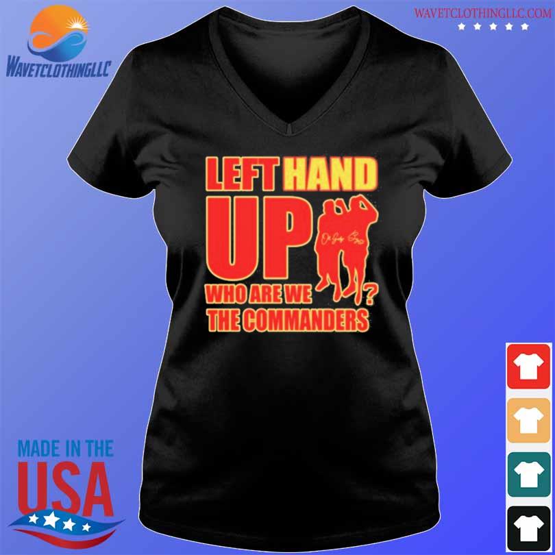 Left Hand Up Who Are We The Commanders Shirt