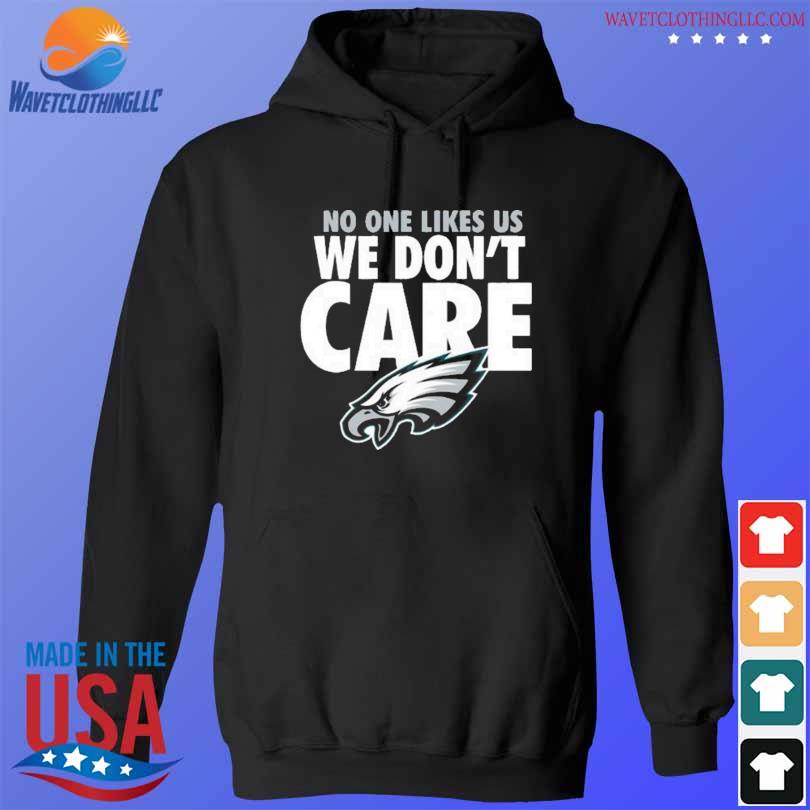 Philadelphia Eagles Football No One Likes Us We Don't Care Shirt, hoodie,  sweater, long sleeve and tank top