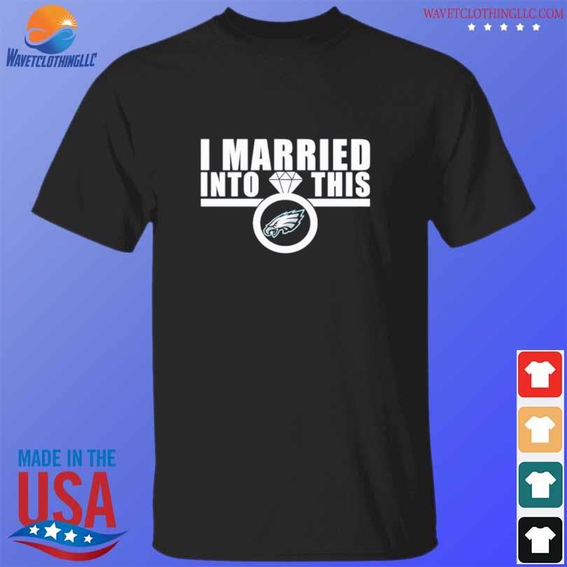 Philadelphia Eagles I married into this Eagles logo shirt, hoodie