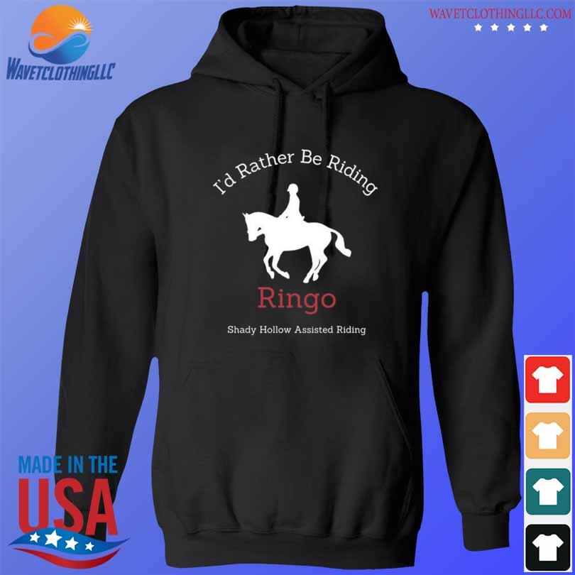 I'd rather be riding ringo. 2023 s hoodie den