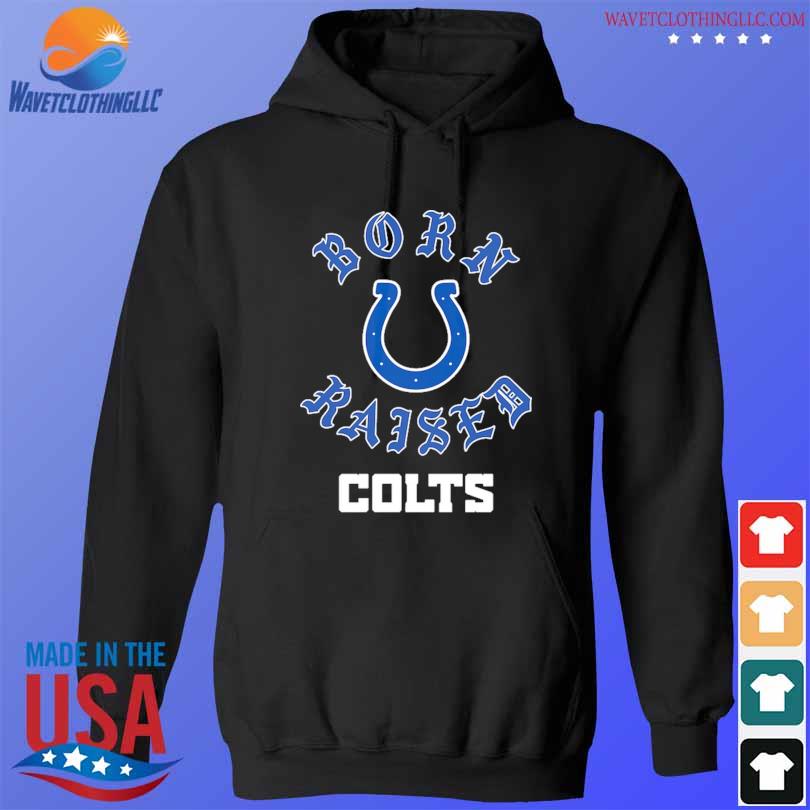 Official indianapolis colts born x raised shirt, hoodie, sweater