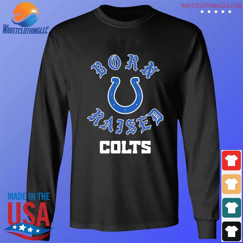 Indianapolis colts born x raised shirt, hoodie, sweater, long