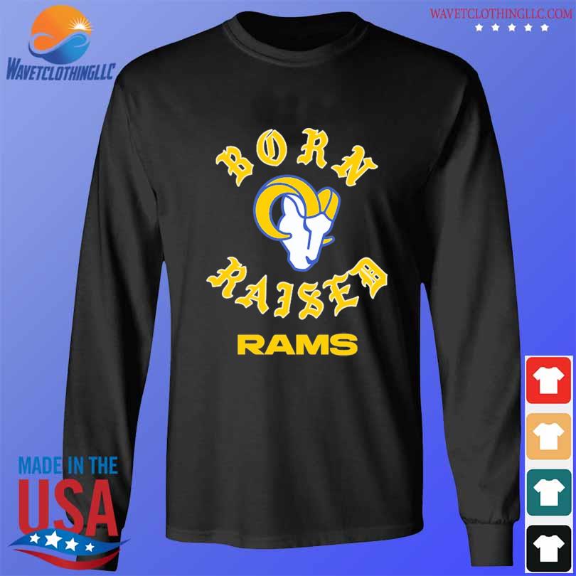 Original Born X Raised Los Angeles Rams 2023 Shirt, hoodie, longsleeve,  sweatshirt, v-neck tee