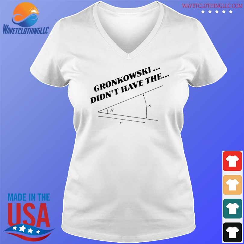 Marlon Gronkowski Didn't Have The Angle shirt, hoodie, sweatshirt, ladies  tee and tank top