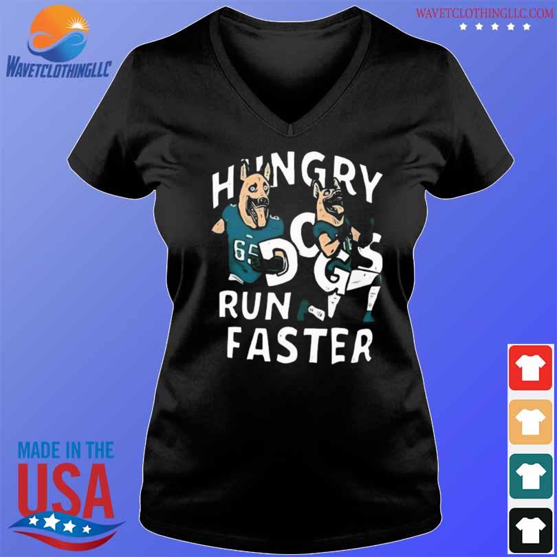 Hungry Dogs Run Faster Philadelphia Eagles Shirt, hoodie, sweater, long  sleeve and tank top