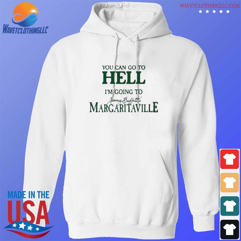 You Can Go To Hell Im Going To Margaritaville Shirt