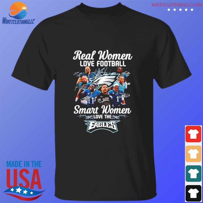 Real Women Love Football Smart Women Love The Philadelphia Eagles 2022  Signature Shirt, hoodie, sweater, long sleeve and tank top