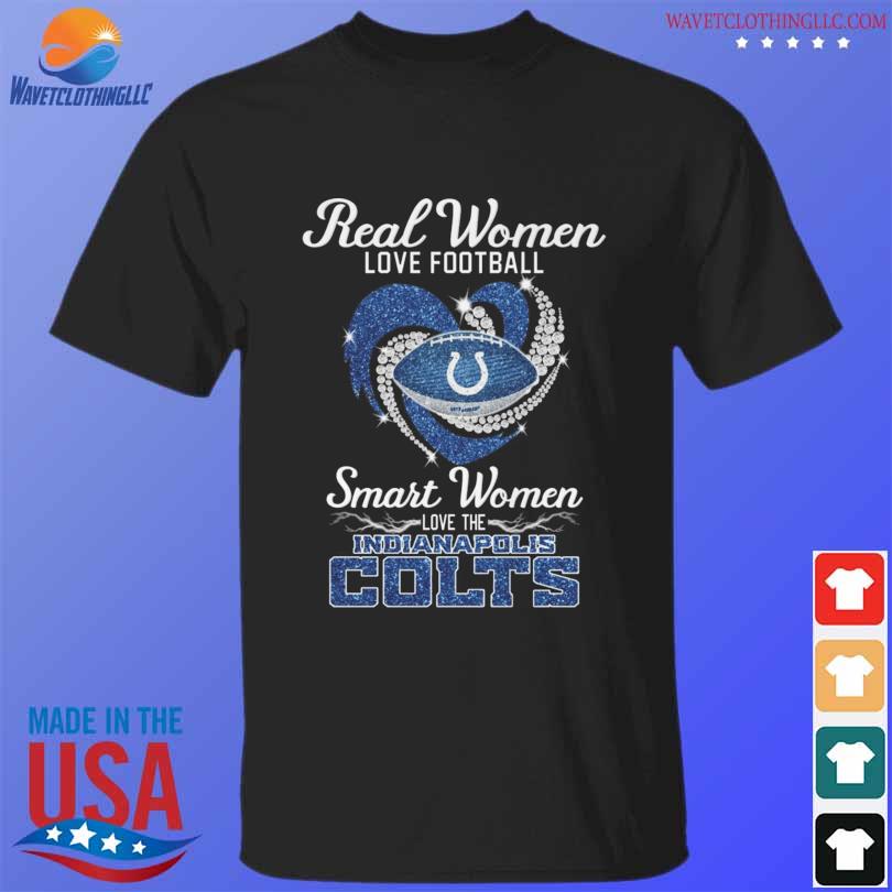 Real women love football smart women love the Indianapolis Colts shirt,  hoodie, sweater, long sleeve and tank top