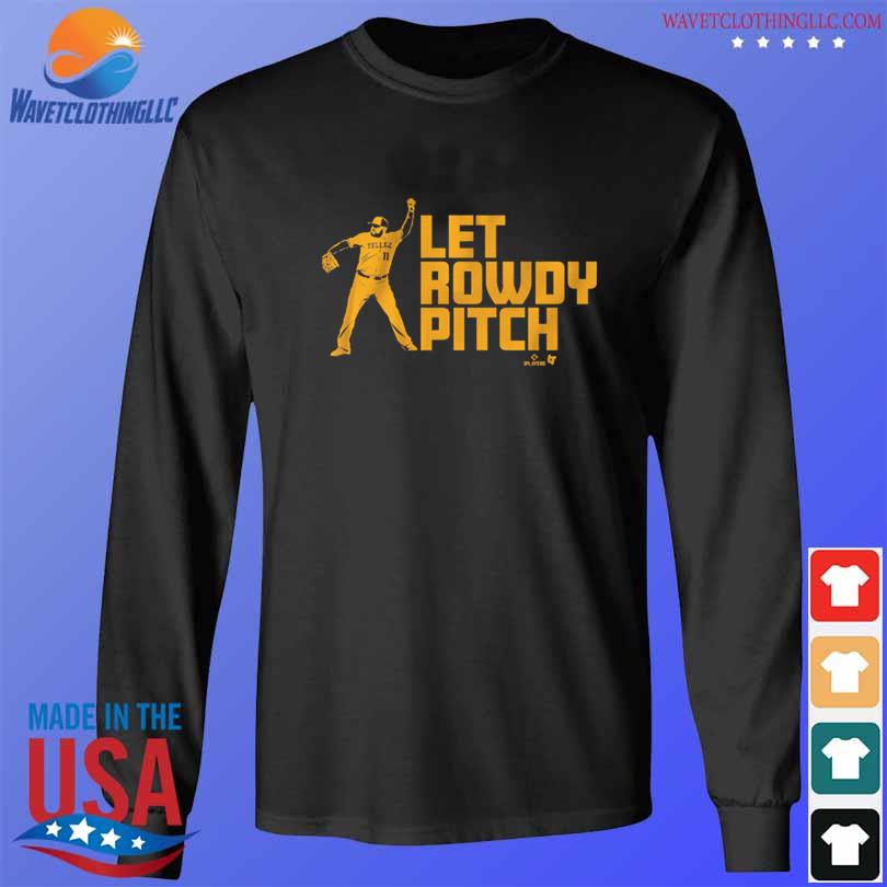 Official Rowdy Tellez Let Rowdy Pitch Shirt, hoodie, sweater, long sleeve  and tank top