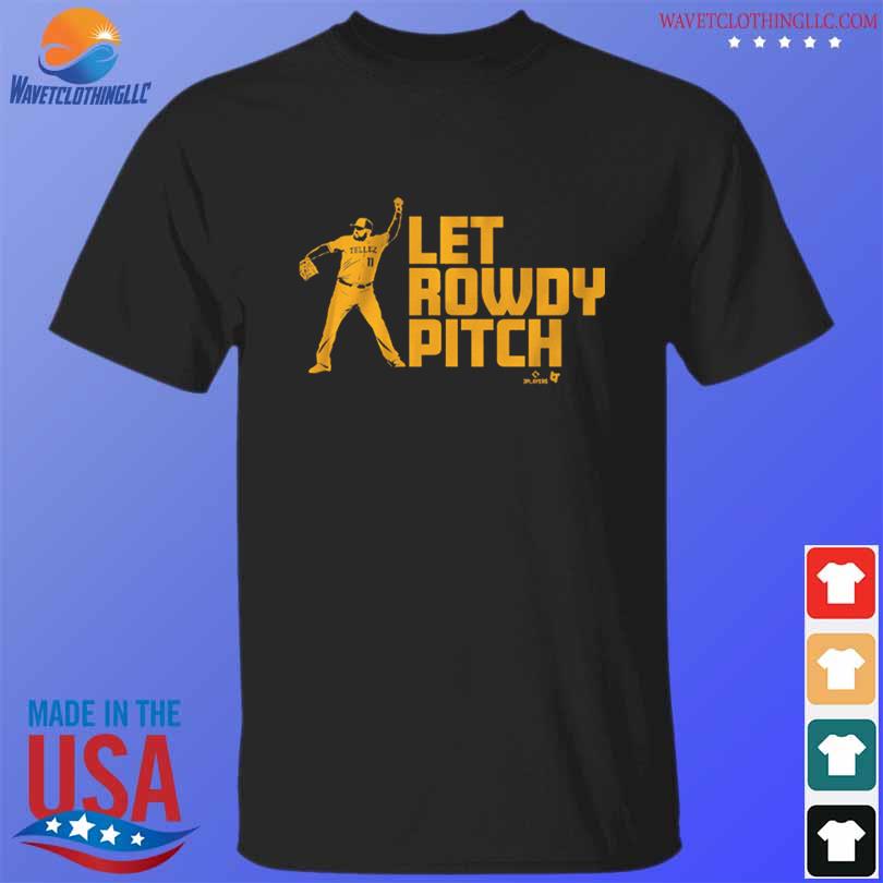 Rowdy Tellez Let Rowdy Pitch Shirt - Ipeepz