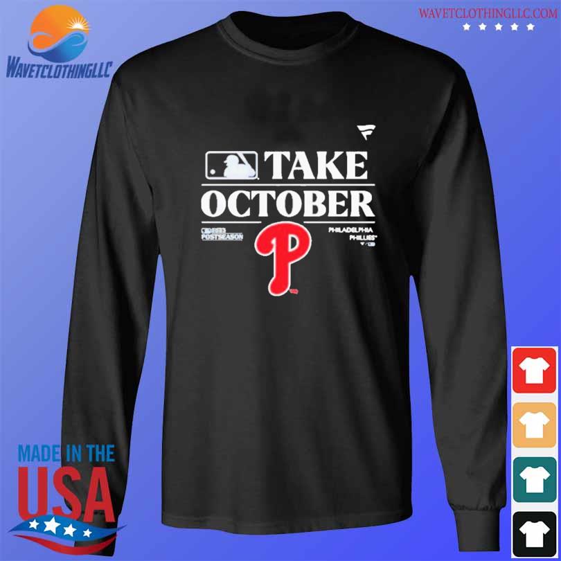 Take october playoffs postseason 2023 philadelphia phillies shirt, hoodie,  sweater, long sleeve and tank top