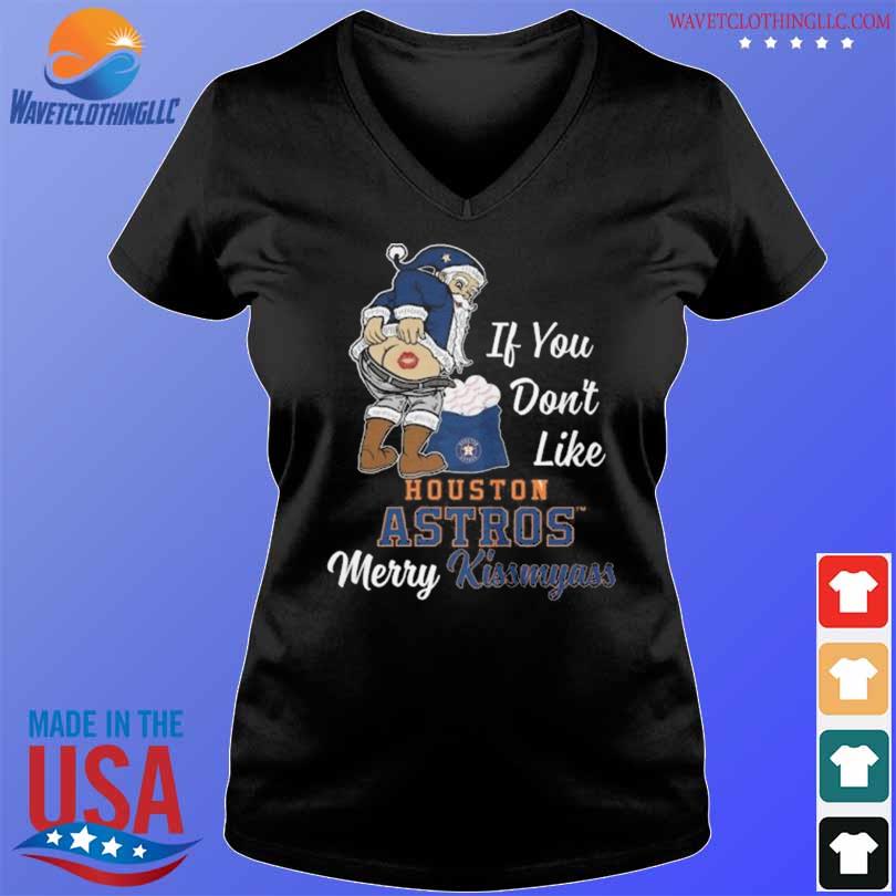 Xmas if you don't like Houston Astros baseball Merry Kissmyass Santa Claus funny  shirt, hoodie, sweater, long sleeve and tank top