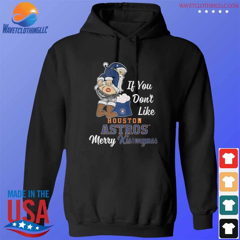 Xmas if you don't like Houston Astros baseball Merry Kissmyass Santa Claus funny  shirt, hoodie, sweater, long sleeve and tank top