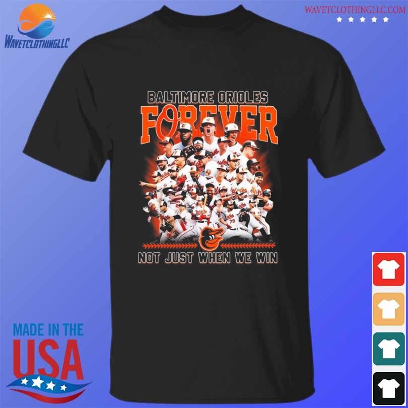 Forever Not Just When We Win Baltimore Orioles Signatures Shirt