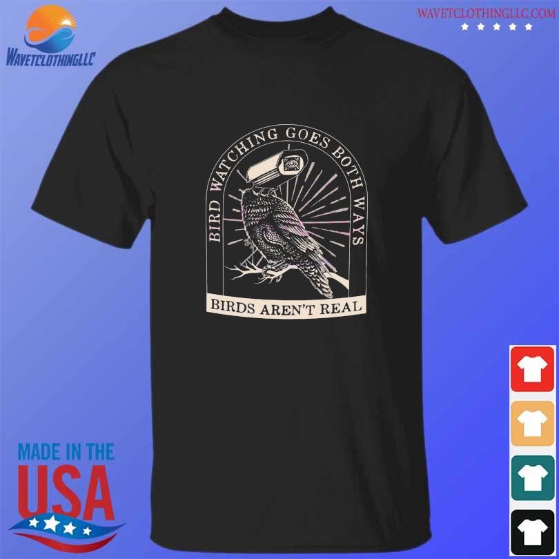 Bird watching goes both ways birds arent real 2023 shirt