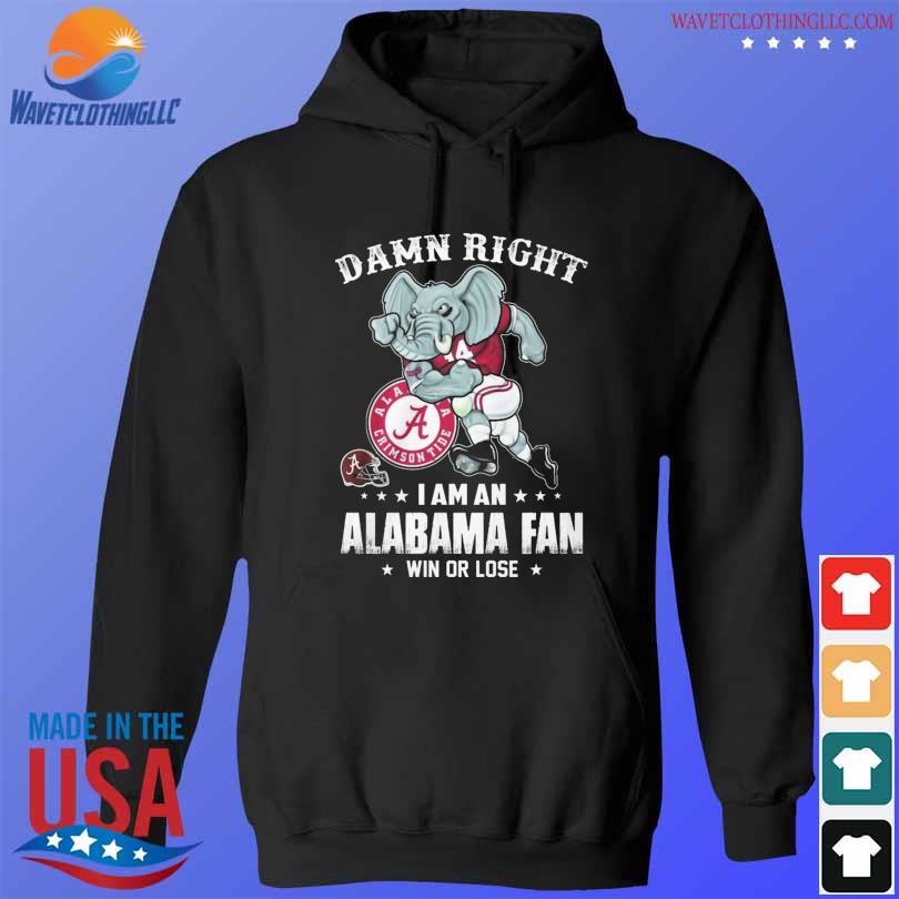 Damn right I am an alabama fan win or lose 2023 shirt hoodie den