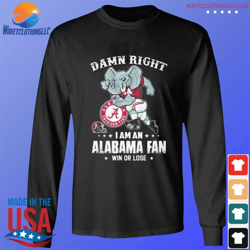 Damn right I am an alabama fan win or lose 2023 shirt longsleeve den