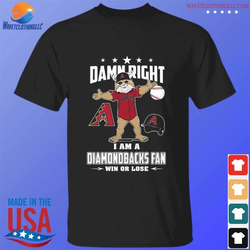 Damn Right I Am A Arizona Diamondbacks Mascot Fan Win Or Lose Baseball  Shirt, hoodie, sweater, long sleeve and tank top