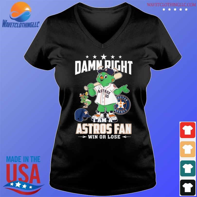 Damn right I am a Houston Astros fan win or lose mascot shirt