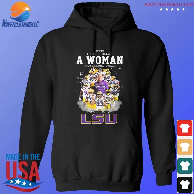 Never underestimate a woman who understands football and loves lsu shirt hoodie den
