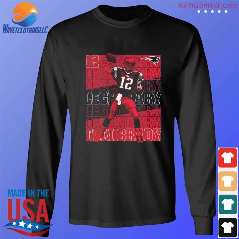 Official Number 12 Tom Brady New England Patriots Legendary Shirt, hoodie,  sweater, long sleeve and tank top