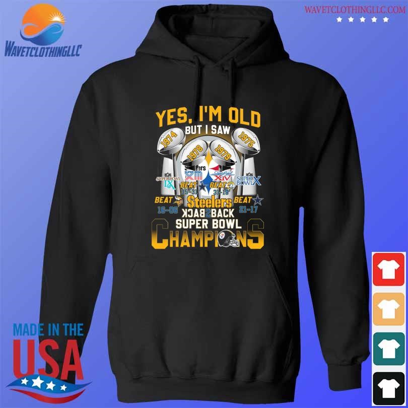 Yes Im Old But I Saw Steelers Back 2 Back Super Bowl Champions Shirt,  hoodie, sweater, long sleeve and tank top