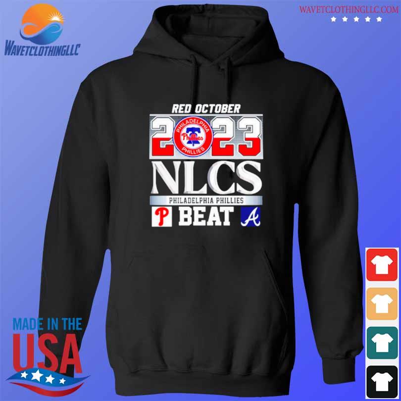 Philadelphia Phillies Red October 2023 NLCS Winner Phillies Beat Atlanta  shirt, hoodie, sweater, long sleeve and tank top