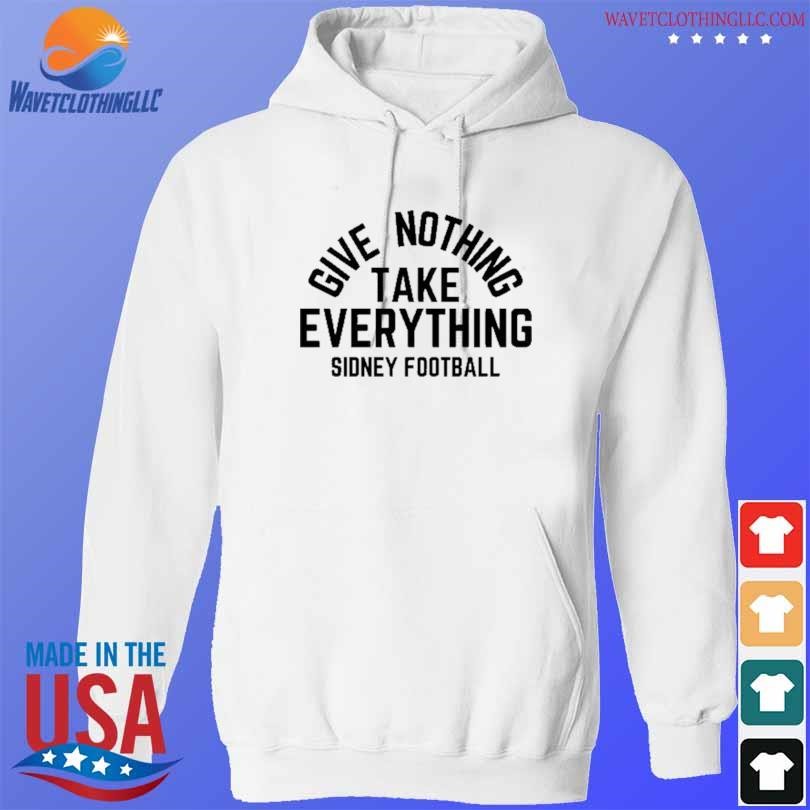 Give Nothing Take Everything Sidney Football 2023 Shirt, hoodie ...