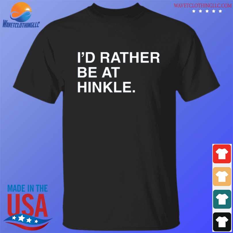 Funny i'd Rather Be At Hinkle T-Shirt