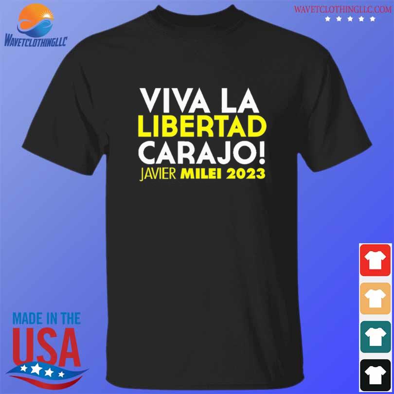 Funny viva La Libertad Carajo Javier Milei 2023 Shirt