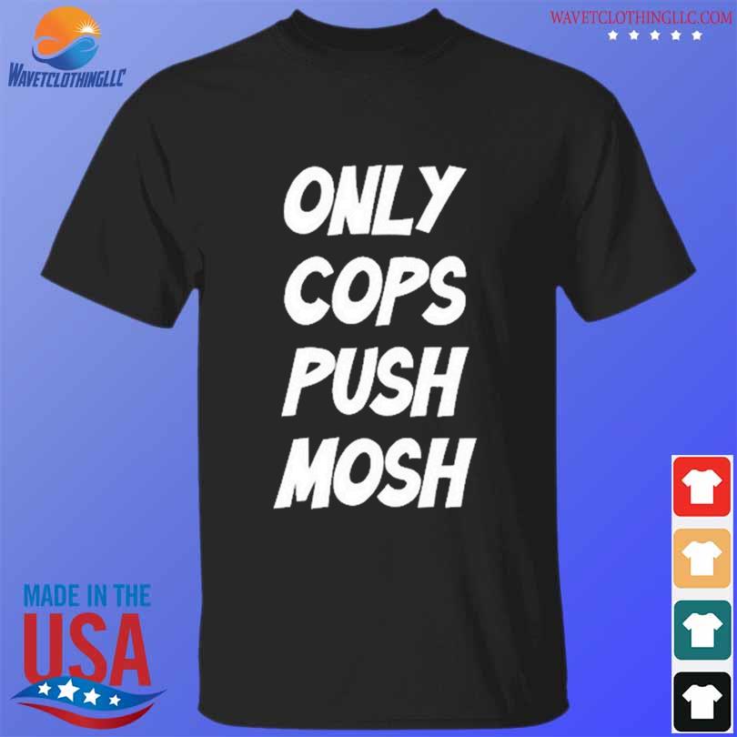 Official jonas Vece Only Cops Push Mosh Shirt