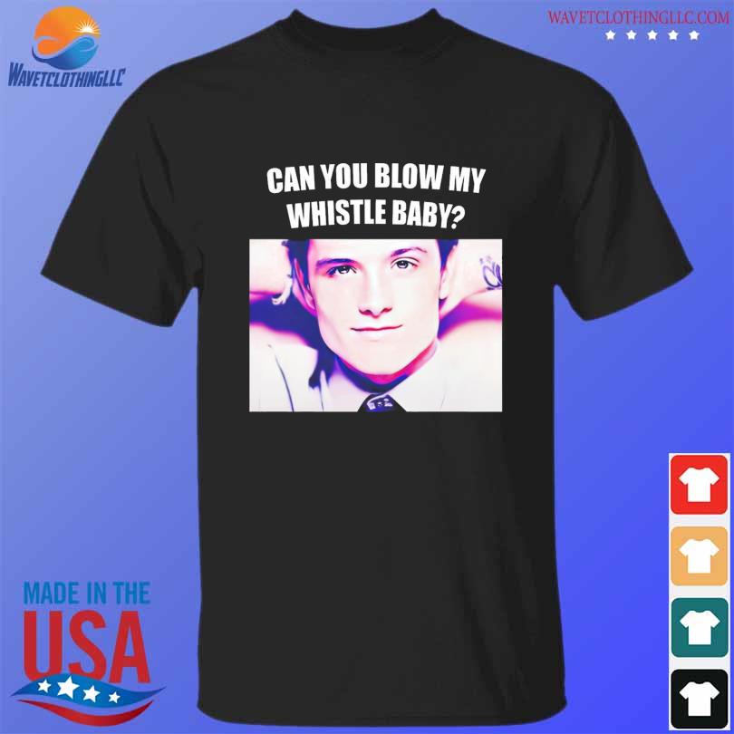 Official josh Hutcherson Can You Blow My Whistle Baby Shirt