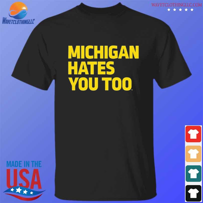 Official michigan Hates You Too Shirt