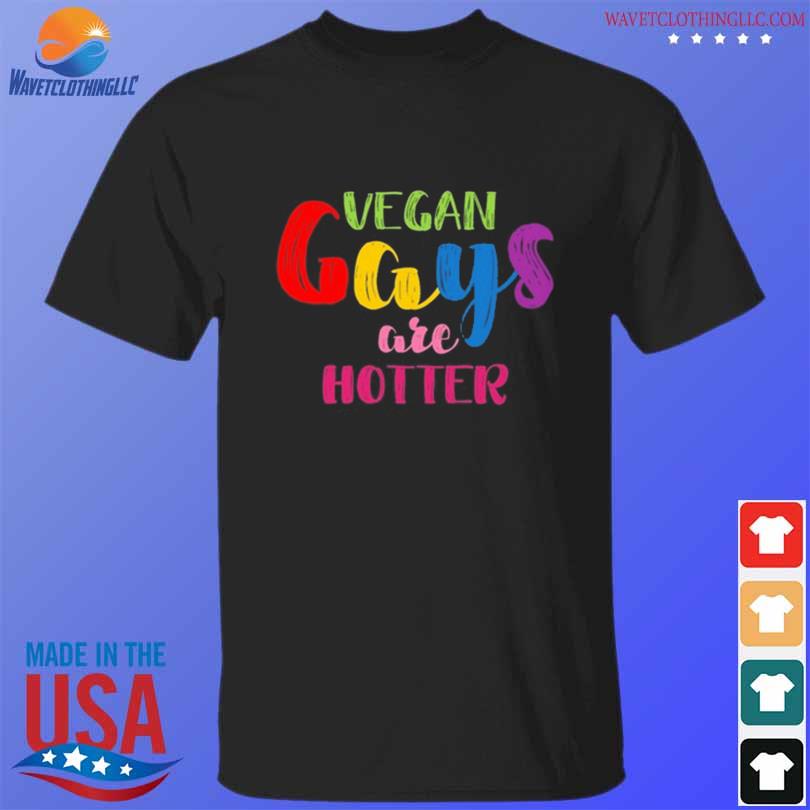 Official vegan gays are hotter shirt