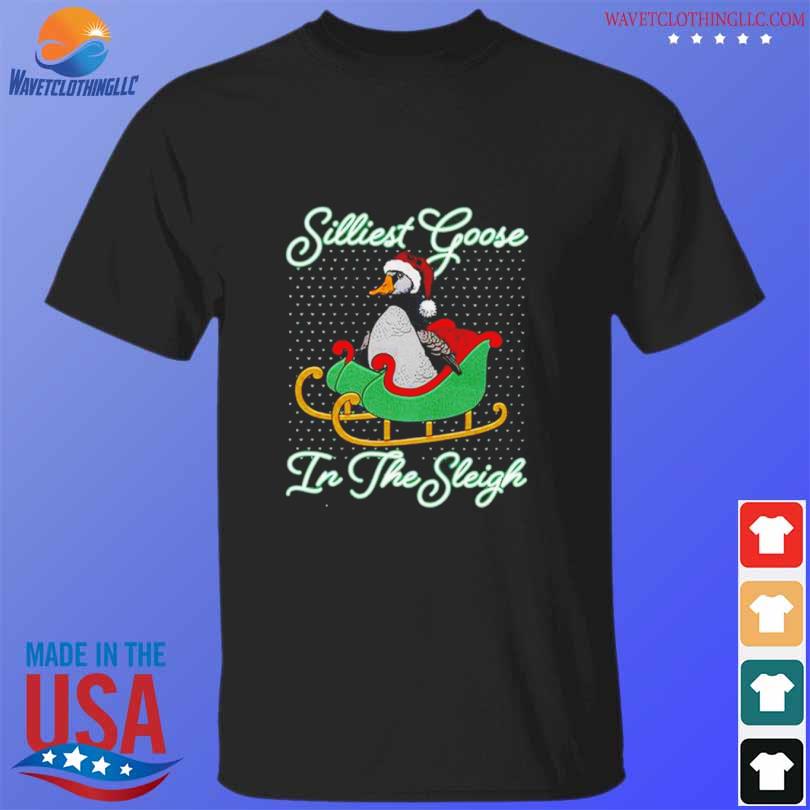 Silliest Goose In The Sleigh Shirt