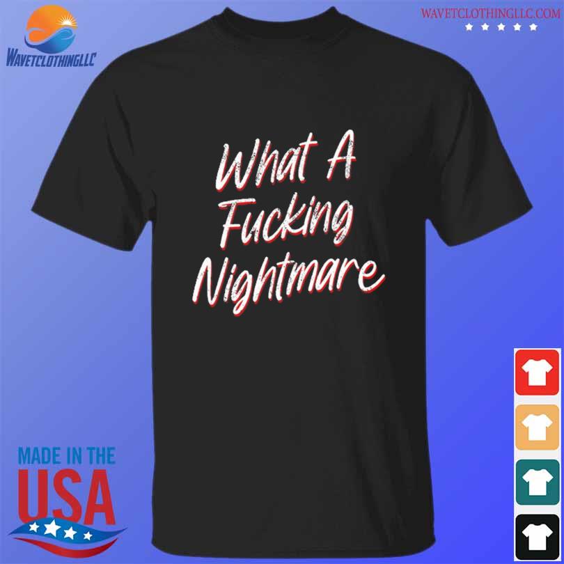 The Chisel What A Fucking Nightmare Shirt