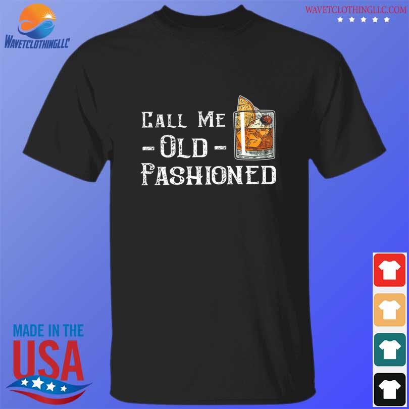 Call Me Old Fashioned 2024 Shirt T Shirt Den 