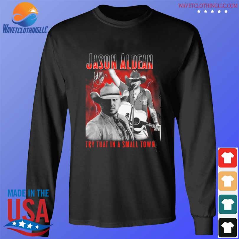 Jason Aldean try that in a small town signature 2024 s longsleeve den