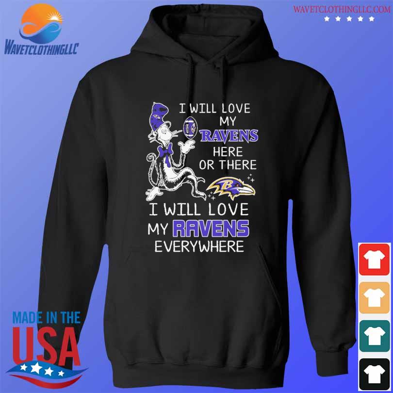 Dr Seuss I Will Love My Ravens Here Or There I Will Love My Ravens Everywhere 2024 Shirt Hoodie