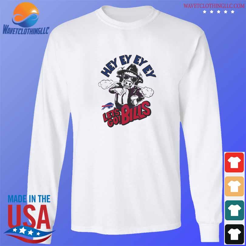 Funny hey ey ey ey let's go bills 2024 shirt, hoodie, sweater, long ...