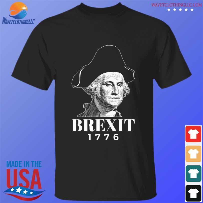 George Washington Brexit 1776 American Revolution History 2024 Shirt   George Washington Brexit 1776 American Revolution History 2024 Shirt T Shirt Den 