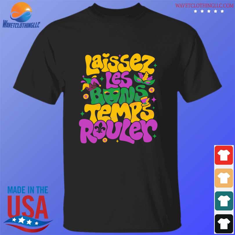 Laissez Les Bons Temps Rouler 2024 Shirt Hoodie Sweater Long Sleeve   Laissez Les Bons Temps Rouler 2024 Shirt T Shirt Den 