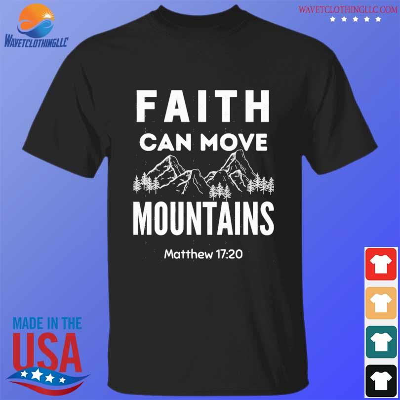 Matthew 1720 faith can move mountains bibleverse 2024 shirt, hoodie ...