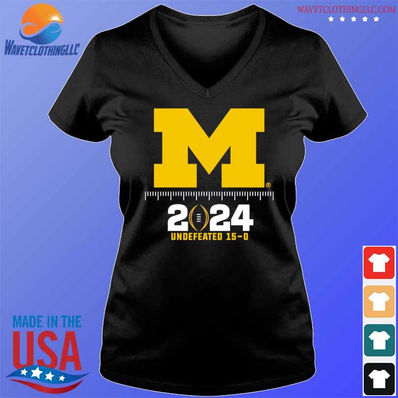 Michigan Wolverines 2024 Undefeated 15 0 Shirt Hoodie Sweater Long   Michigan Wolverines 2024 Undefeated 15 0 Shirt V Neck Den 