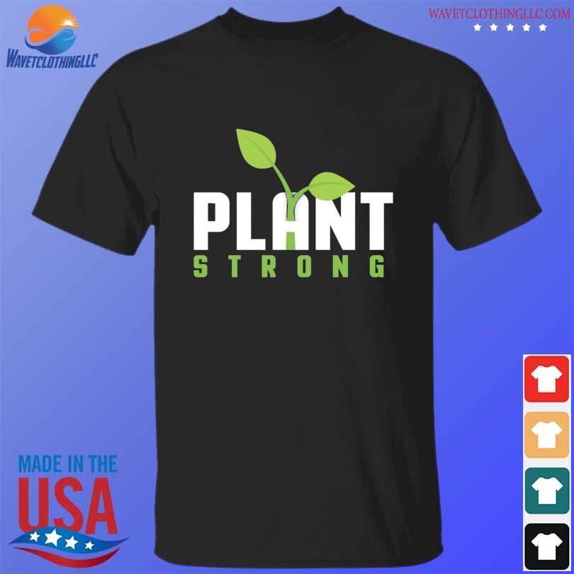 Plant Strong 2024 Shirt Hoodie Sweater Long Sleeve And Tank Top   Plant Strong 2024 Shirt T Shirt Den 