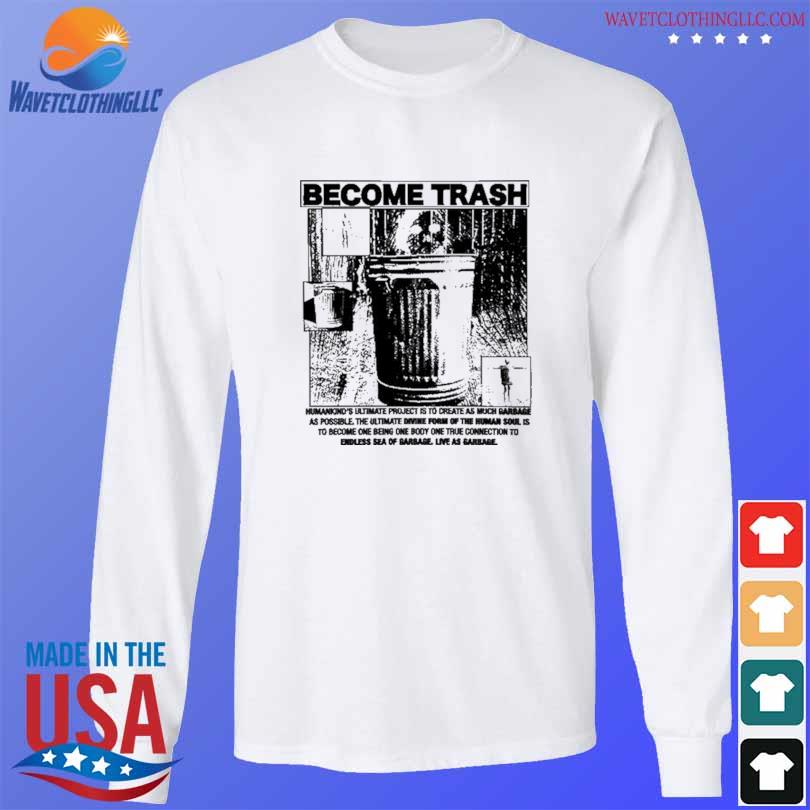Rory blank become trash humankind's ultimate project is to create as much garbage as possible s longsleeve trang