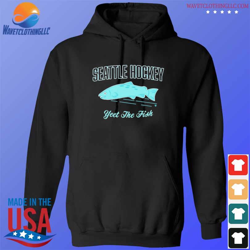 Seattle hockey yeet the fish 2024 shirt, hoodie, sweater, long sleeve ...