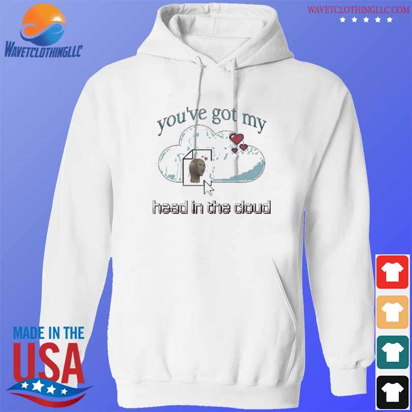 Snazzyseagullshop You've Got My Head In The Cloud Shirt hoodie trang