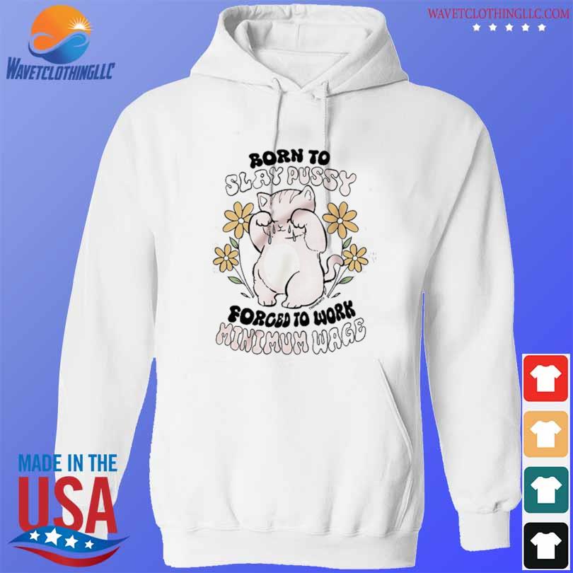 Teenhearts born to slay pussy forced to work minimum wage s hoodie trang