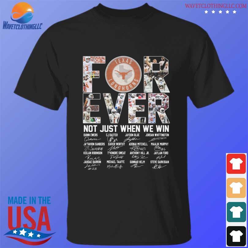 Texas Longhorns Forever Not Just When We Win Signatures 2024 Shirt   Texas Longhorns Forever Not Just When We Win Signatures 2024 Shirt T Shirt Den 